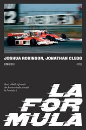 Icon image La Formula: Geni, ribelli e fanatici che hanno rivoluzionato la Formula 1