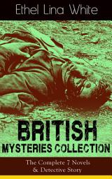 Icon image British Mysteries Collection: The Complete 7 Novels & Detective Story: Some Must Watch (The Spiral Staircase), Wax, The Wheel Spins (The Lady Vanishes), Step in the Dark, While She Sleeps, She Faded into Air, Fear Stalks the Village, Cheese