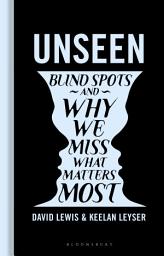 Icon image Unseen: Blind spots and why we miss what matters most