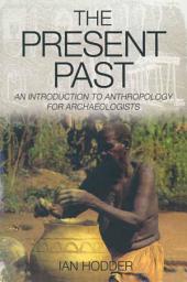 Icon image The Present Past: An Introduction to Anthropology for Archeologists