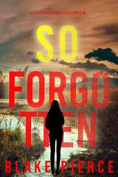 Icon image So Forgotten (A Faith Bold FBI Suspense Thriller—Book Eight)
