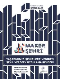 Icon image Maker Şehri: Yaşadığımız Şehirlere Yeniden Şekil Verecek Uygulama Rehberi