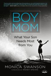 Icon image Boy Mom: What Your Son Needs Most from You