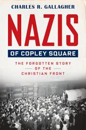 Icon image Nazis of Copley Square: The Forgotten Story of the Christian Front