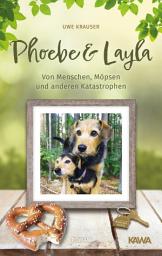 Icon image Phoebe & Layla: Von Menschen, Möpsen und anderen Katastrophen
