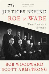 Icon image The Justices Behind Roe v. Wade: The Inside Story, Adapted from The Brethren