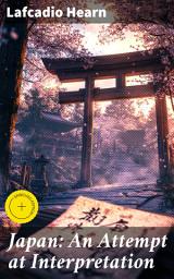 Icon image Japan: An Attempt at Interpretation: Enriched edition. Exploring the Heart of Japanese Culture and Tradition