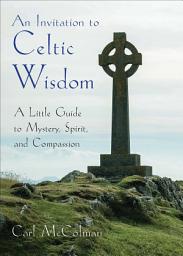 Icon image An Invitation to Celtic Wisdom: A Little Guide to Mystery, Spirit, and Compassion