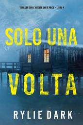 Icon image Solo una volta (Thriller con l’agente Sadie Price – Libro 4)