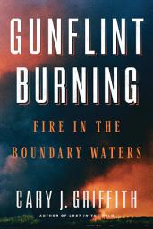 Icon image Gunflint Burning: Fire in the Boundary Waters