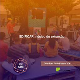 Icon image EDIFICAR: Núcleo de Extensão: Coletânea Rede Rizoma Número 6