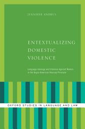 Icon image Entextualizing Domestic Violence: Language Ideology and Violence Against Women in the Anglo-American Hearsay Principle