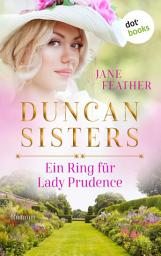 Icon image Duncan Sisters - Ein Ring für Lady Prudence: Roman, Band 2 – Lady Whistledown bekommt Konkurrenz: Historienromantik für alle »Bridgerton«-Fans