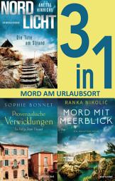 Icon image Mord am Urlaubsort: - Nordlicht – Die Tote am Strand / Provenzalische Verwicklungen / Mord mit Meerblick (3in1-Bundle): 3 Romane in einem Band