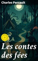 Icon image Les contes des fées: Édition enrichie. Merveilleux récit de contes classiques et traditionnels pour tous les âges