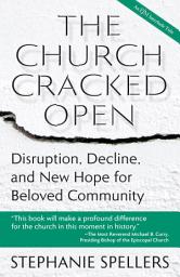 Icon image The Church Cracked Open: Disruption, Decline, and New Hope for Beloved Community