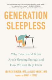 Icon image Generation Sleepless: Why Tweens and Teens Aren't Sleeping Enough and How We Can Help Them