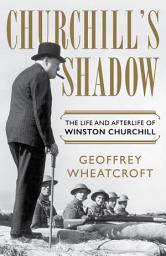 Icon image Churchill's Shadow: The Life and Afterlife of Winston Churchill