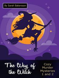 Icon image The Way of the Witch: Cozy Murder Mysteries 1 and 2