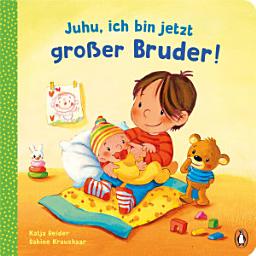 Icon image Juhu, ich bin jetzt großer Bruder!: Pappbilderbuch für Kinder ab 2 Jahren