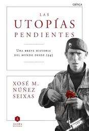 Icon image Las utopías pendientes: Una breve historia del mundo desde 1945
