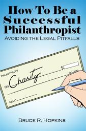 Icon image How To Be a Successful Philanthropist: Avoiding the Legal Pitfalls