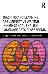 Icon image Teaching and Learning Argumentative Writing in High School English Language Arts Classrooms