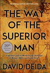 Icon image The Way of the Superior Man: A Spiritual Guide to Mastering the Challenges of Women, Work, and Sexual Desire (20th Anniversary Edition)