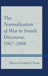 Icon image The Normalization of War in Israeli Discourse, 1967–2008