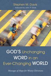 Icon image God's Unchanging Word in an Ever-Changing World: Messages of Hope for Weary Christians