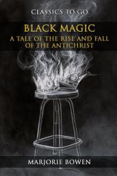 Icon image Black Magic A Tale Of The Rise And Fall Of The Antichrist: Restored Classics to Go Edition
