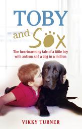 Icon image Toby and Sox: The heartwarming tale of a little boy with autism and a dog in a million