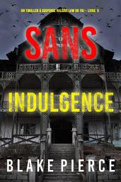 Icon image Sans indulgence (Un Thriller à suspense Valérie Law du FBI – Livre 5)