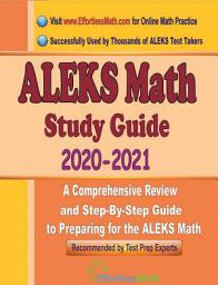 Icon image ALEKS Math Study Guide 2020 - 2021: A Comprehensive Review and Step-By-Step Guide to Preparing for the ALEKS Math