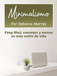 Icon image Minimalismo: Feng Shui, consejos y menos es más estilo de vida