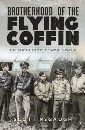 Icon image Brotherhood of the Flying Coffin: The Glider Pilots of World War II