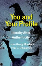 Icon image You and Your Profile: Identity After Authenticity