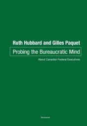Icon image Probing the Bureaucratic Mind: About Canadian Federal Executives, Edition 2