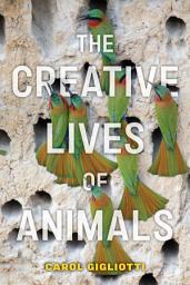 Icon image The Creative Lives of Animals
