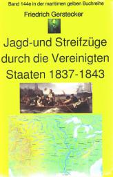 Icon image Friedrich Gerstecker: Streif- und Jagdzüge durch die Vereinigten Staaten von Amerika 1837-43: Band 144 in der maritimen gelben Buchreihe