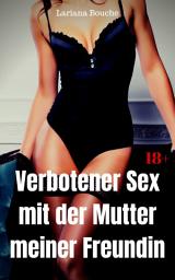 Icon image Verbotener Sex mit der Mutter meiner Freundin: Hardcore Erotik, Ausgabe 2