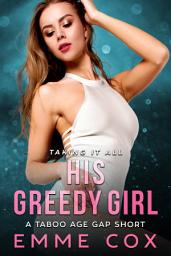 Icon image His Greedy Girl: Guardian Ward Age Gap Virgin Spanking Breeding Erotica