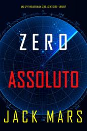 Icon image Zero Assoluto (Uno Spy Thriller della serie Agente Zero—Libro #12)