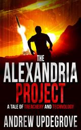 Icon image The Alexandria Project: A Tale of Treachery and Technology