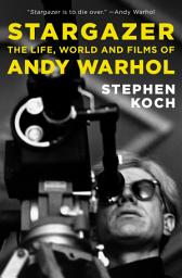 Icon image Stargazer: The Life, World and Films of Andy Warhol