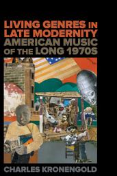 Icon image Living Genres in Late Modernity: American Music of the Long 1970s