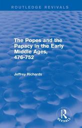 Icon image The Popes and the Papacy in the Early Middle Ages (Routledge Revivals): 476-752