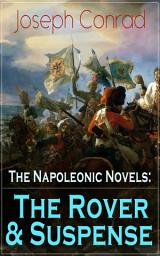 Icon image The Napoleonic Novels: The Rover & Suspense: From the Renowned Author of The Heart of Darkness, Lord Jim, The Secret Agent and Under Western Eyes (Including Author's Memoirs, Letters & Critical Essays)