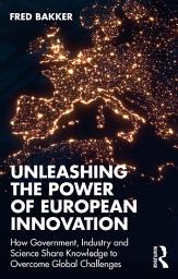 Icon image Unleashing the Power of European Innovation: How Government, Industry and Science Share Knowledge to Overcome Global Challenges