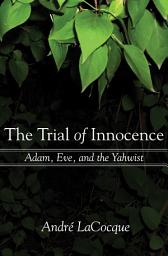 Icon image The Trial of Innocence: Adam, Eve, and the Yahwist